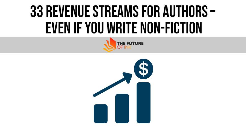 33 Revenue Streams For Authors Even If You Write Non Fiction