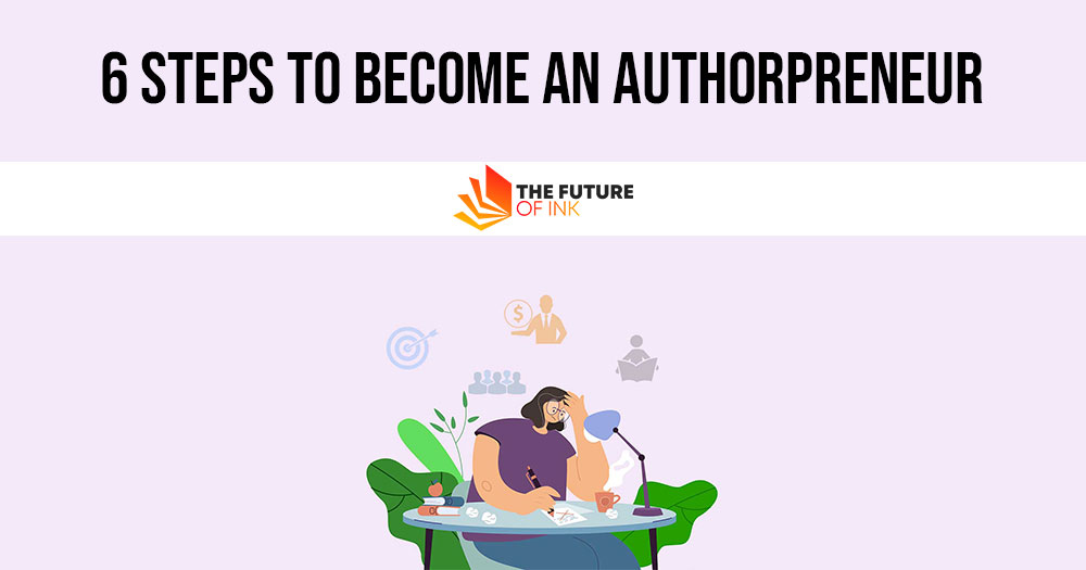 6 Steps To Become An Authorpreneur