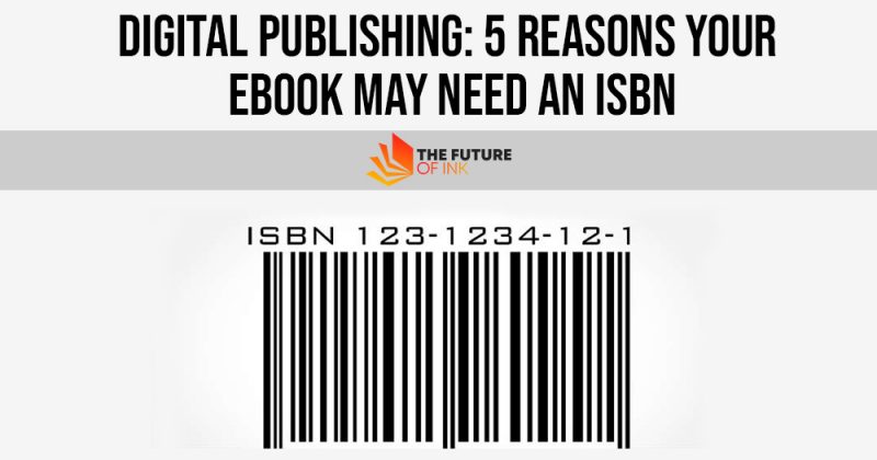 digital-publishing-5-reasons-your-ebook-may-need-an-isbn-the-future