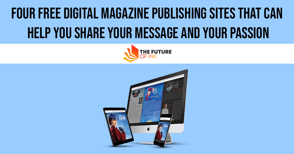 Four Free Digital Magazine Publishing Sites That Can Help You Share Your Message and Your Passion