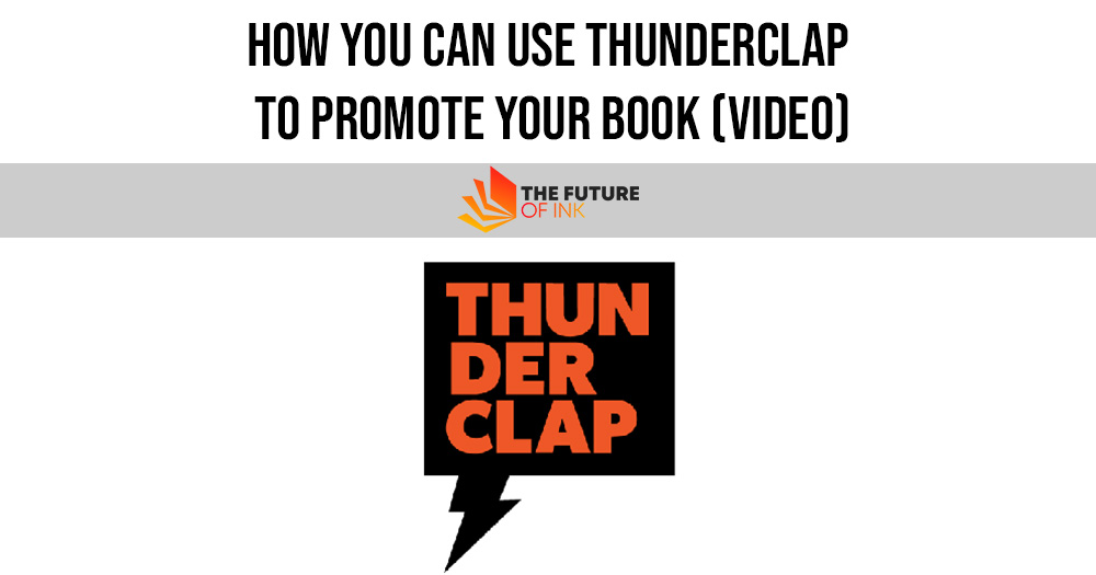 How You Can Use Thunderclap To Promote Your Book Video