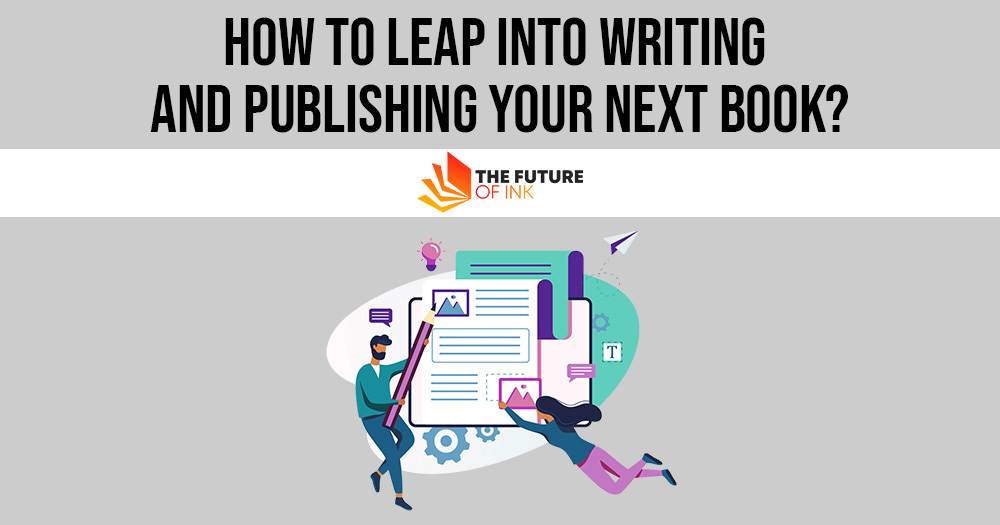 How to Leap into Writing and Publishing Your Next Book