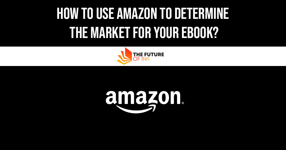 How to Use Amazon to Determine the Market for Your Ebook