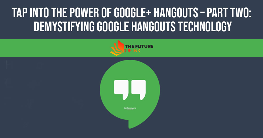 Tap Into the Power of Google Hangouts Part Two Demystifying Google Hangouts Technology