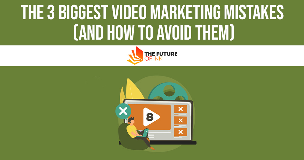 The 3 Biggest Video Marketing Mistakes And How to Avoid Them