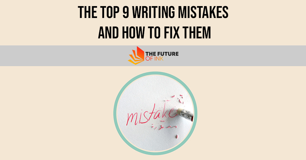 The Top 9 Writing Mistakes And How To Fix Them