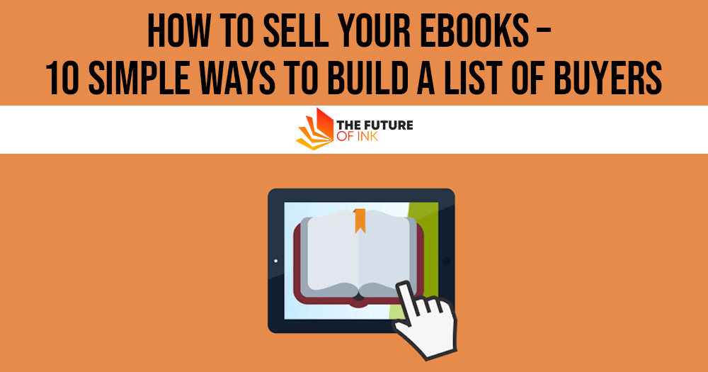 How to Sell Your Ebooks 10 Simple Ways to Build a List of Buyers