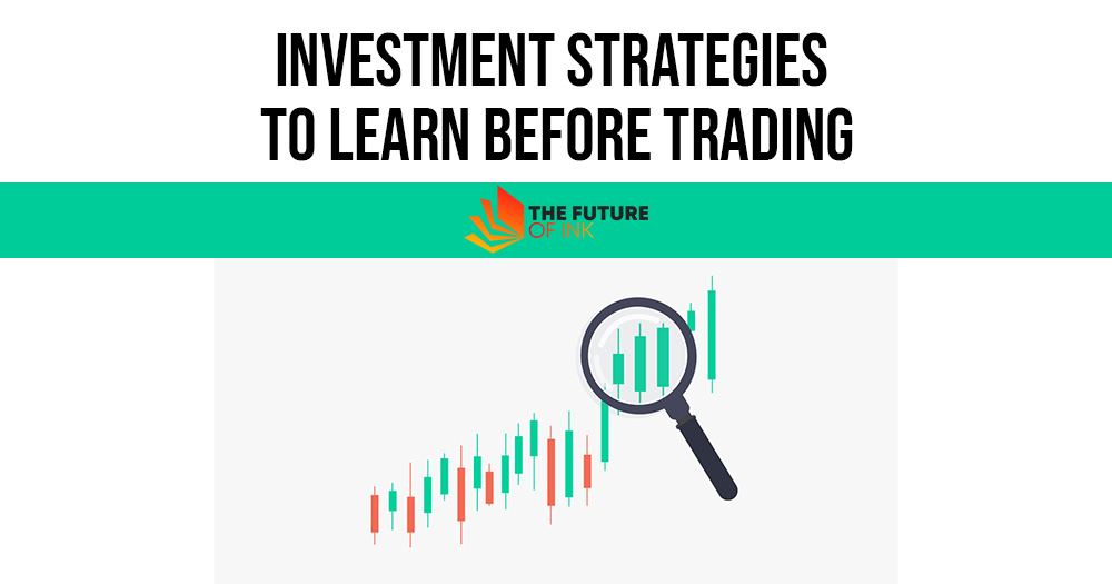 Investment Strategies To Learn Before Trading