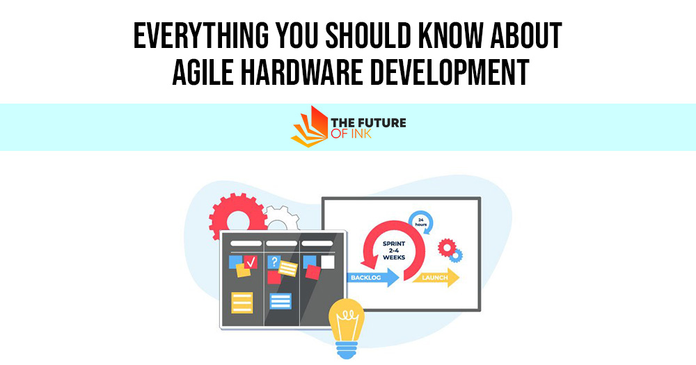 Everything You Should Know About Agile Hardware Development