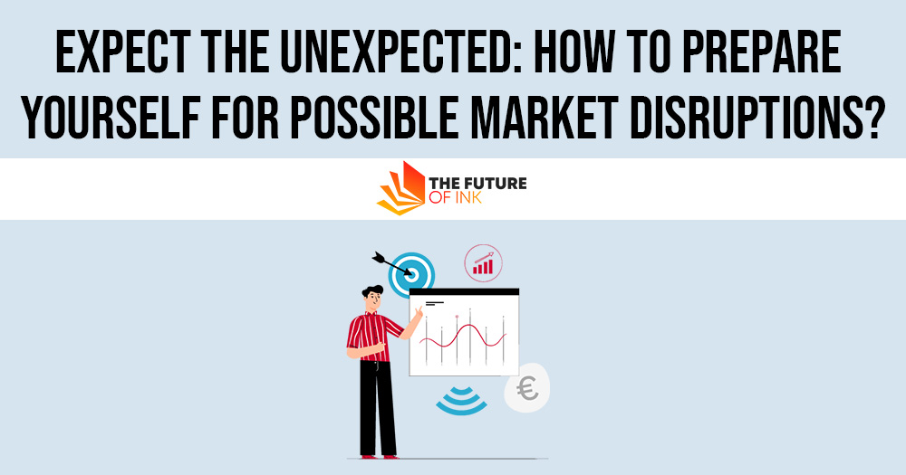 Expect the Unexpected How to Prepare Yourself for Possible Market Disruptions