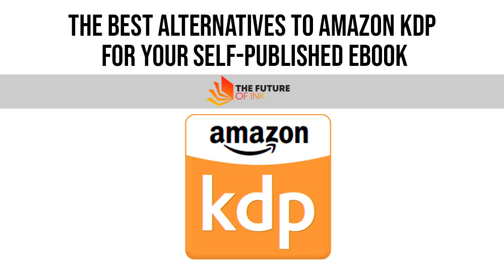 The Best Alternatives to Amazon KDP for Your Self Published eBook