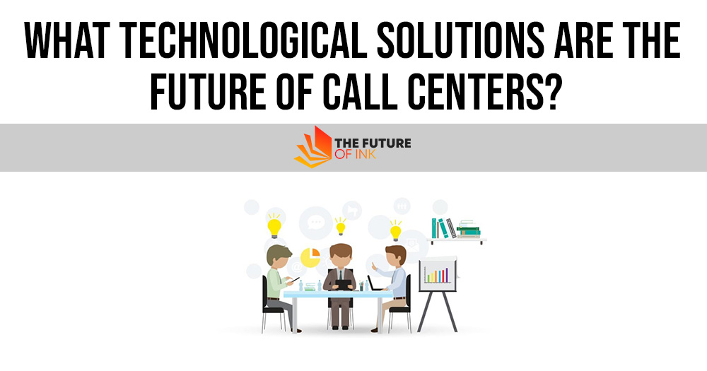 What Technological Solutions Are the Future of Call Centers