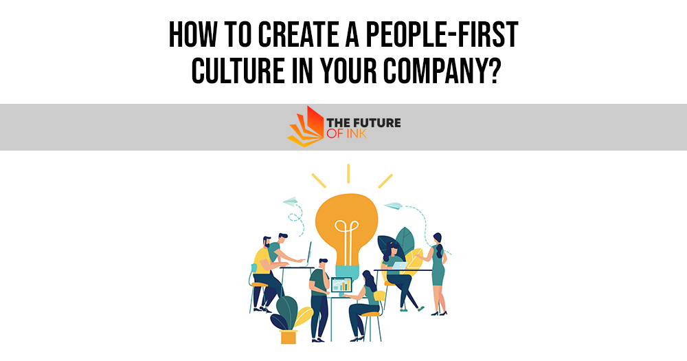 How to Create a People First Culture In Your Company
