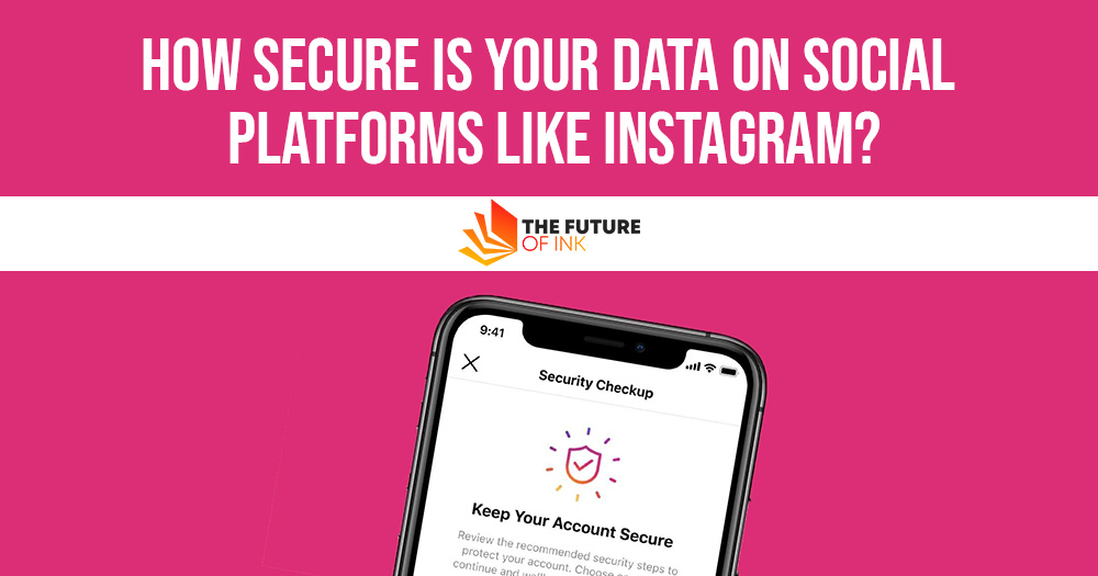 How Secure is Your Data on Social Platforms like Instagram