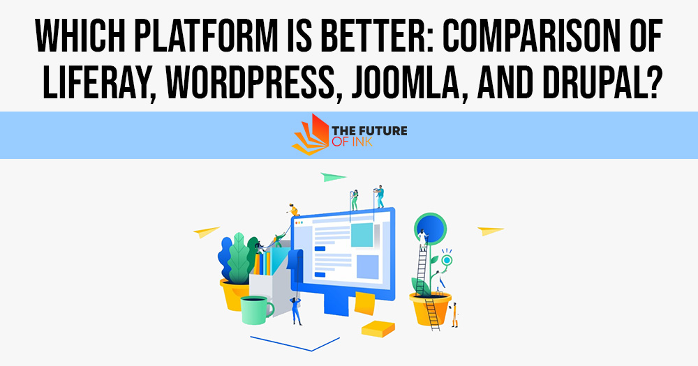 Which Platform is Better Comparison of Liferay WordPress Joomla and Drupal