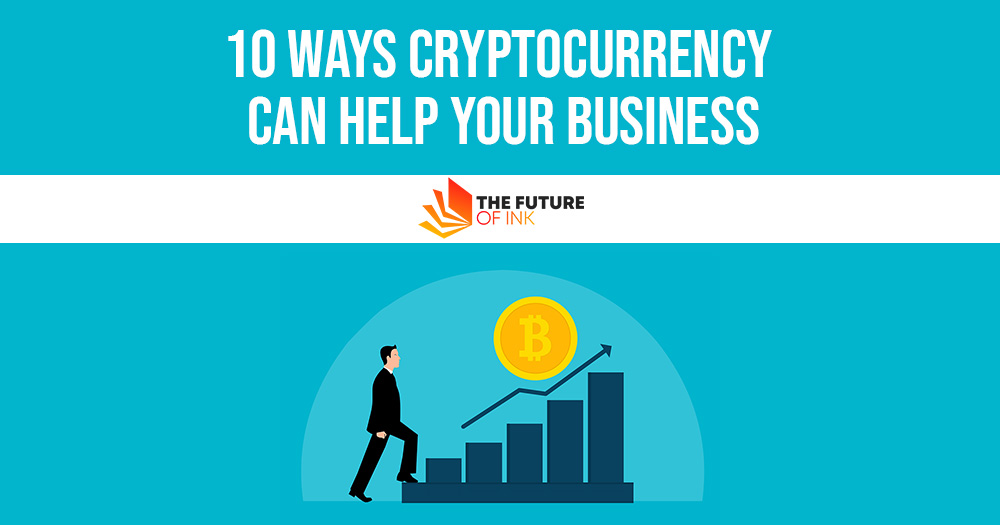 10 Ways Cryptocurrency Can Help Your Business