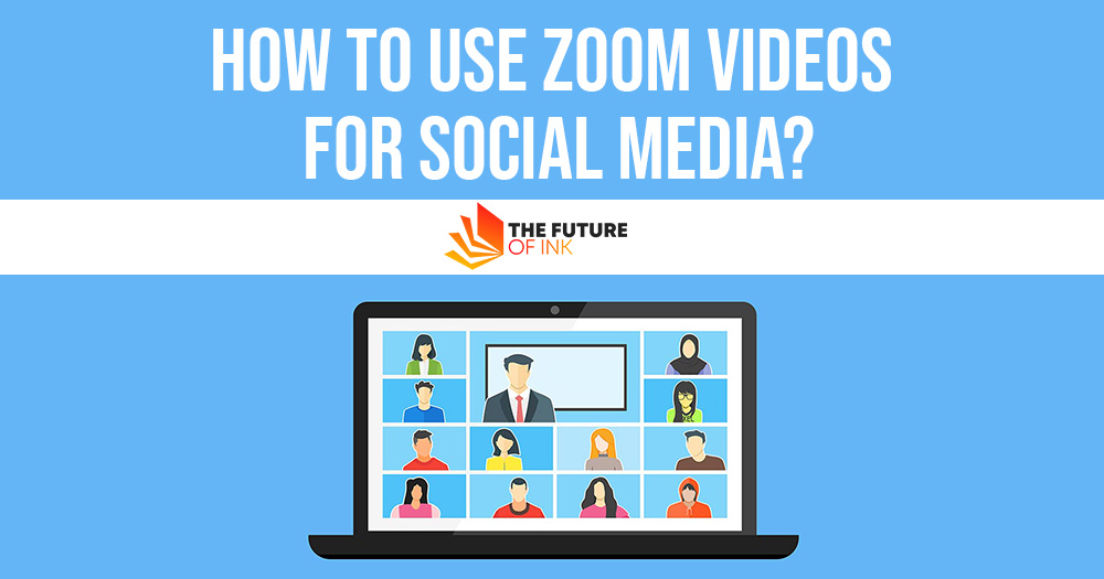 How To Use Zoom Videos For Social Media