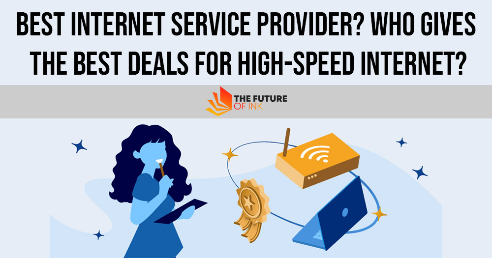 Best Internet Service Provider Who Gives The Best Deals For High Speed   Best Internet Service Provider Who Gives The Best Deals For High Speed Internet 