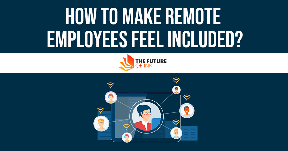 How To Make Remote Employees Feel Included