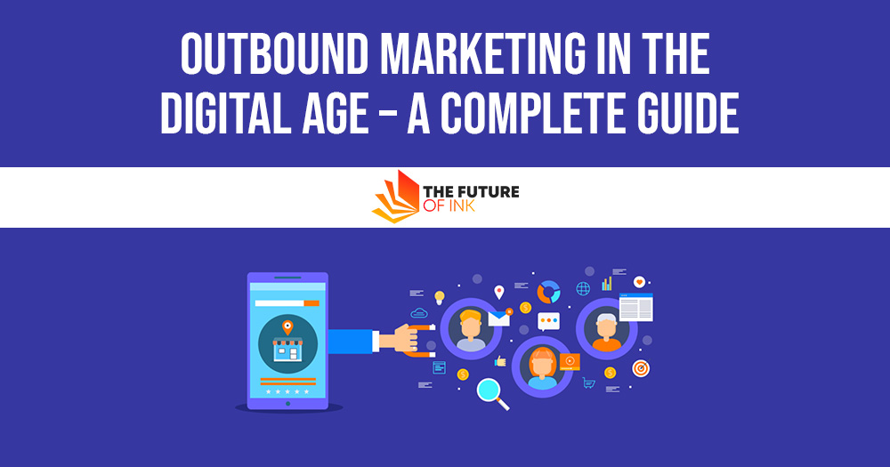 Outbound Marketing in the Digital Age – A Complete Guide